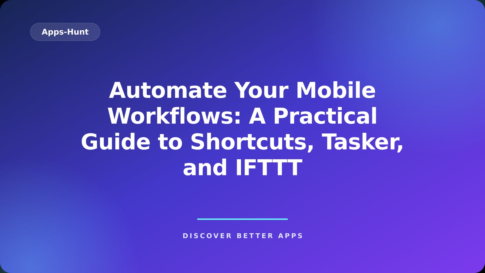 Automate Your Mobile Workflows: A Practical Guide to Shortcuts, Tasker, and IFTTT