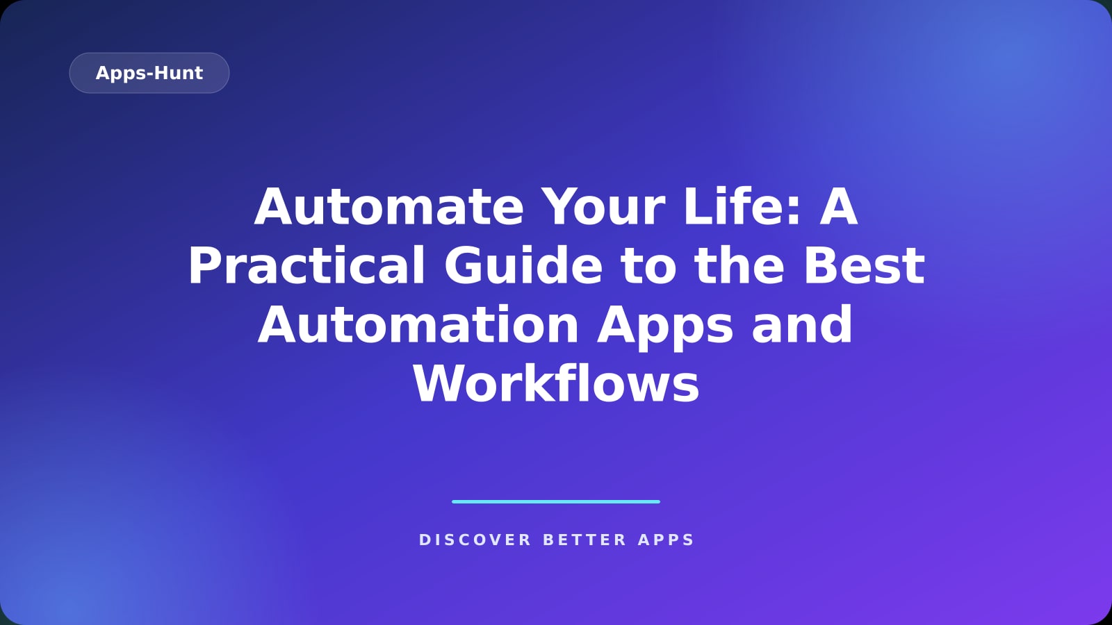 Automate Your Life: A Practical Guide to the Best Automation Apps and Workflows