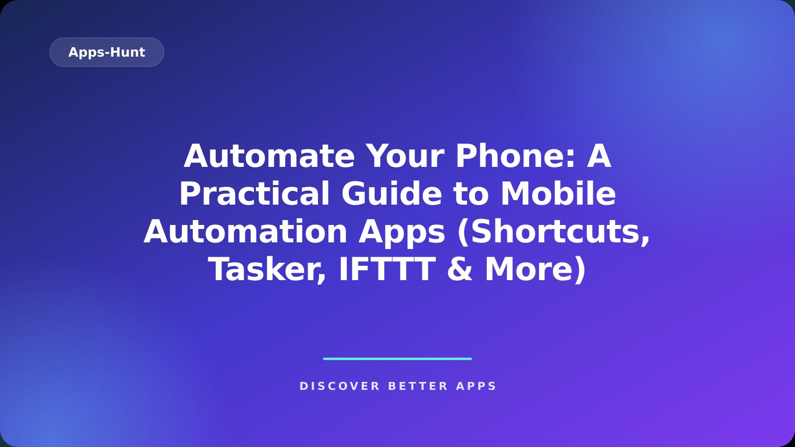 Automate Your Phone: A Practical Guide to Mobile Automation Apps (Shortcuts, Tasker, IFTTT & More)
