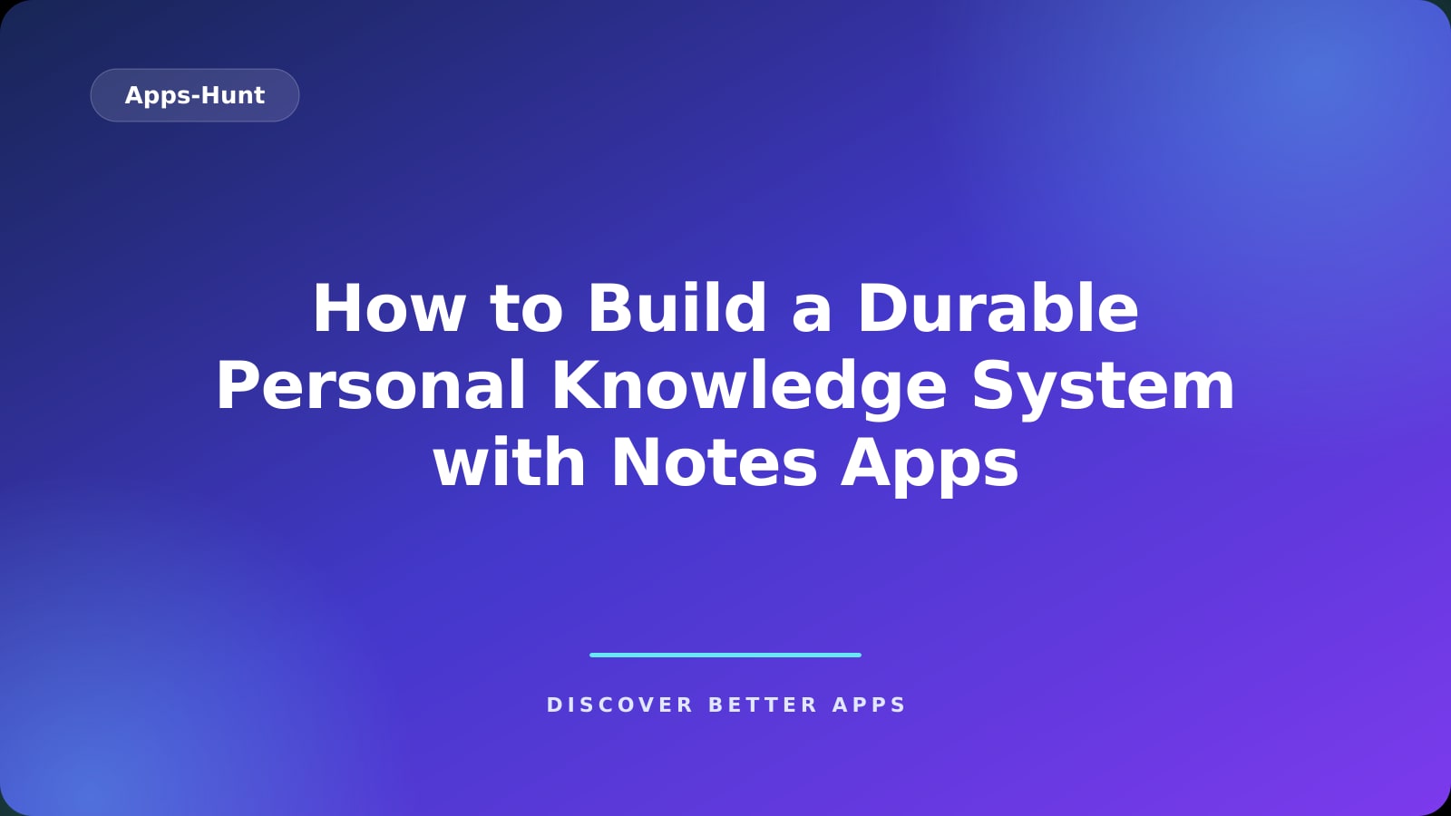 How to Build a Durable Personal Knowledge System with Notes Apps