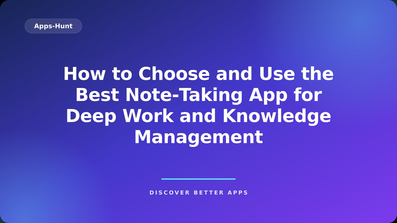 How to Choose and Use the Best Note‑Taking App for Deep Work and Knowledge Management