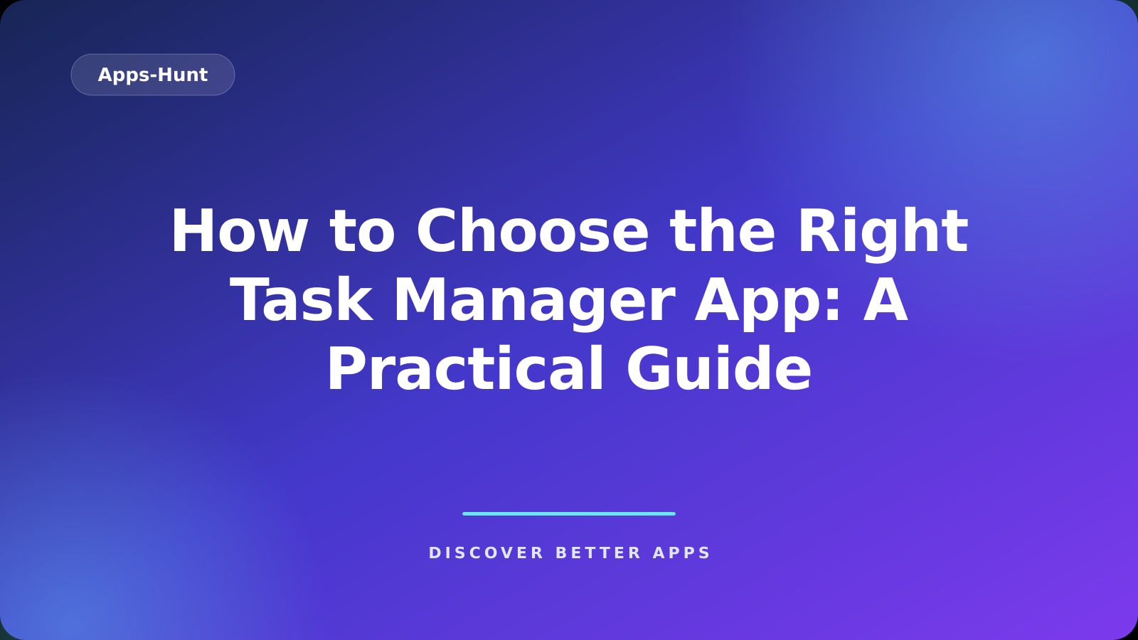 How to Choose the Right Task Manager App: A Practical Guide