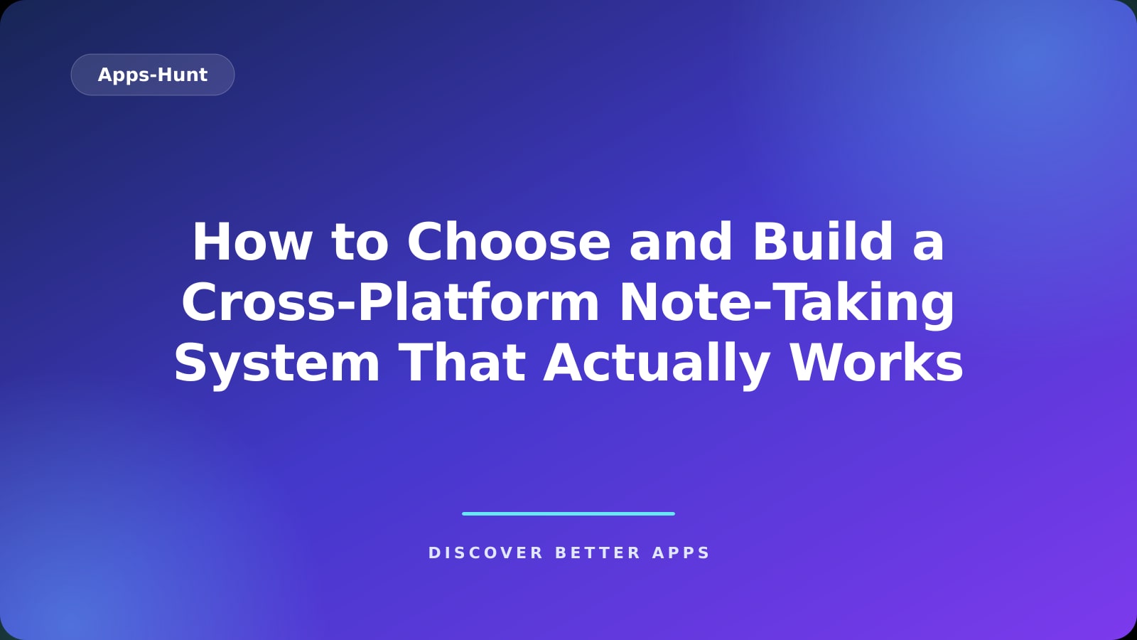 How to Choose and Build a Cross-Platform Note‑Taking System That Actually Works