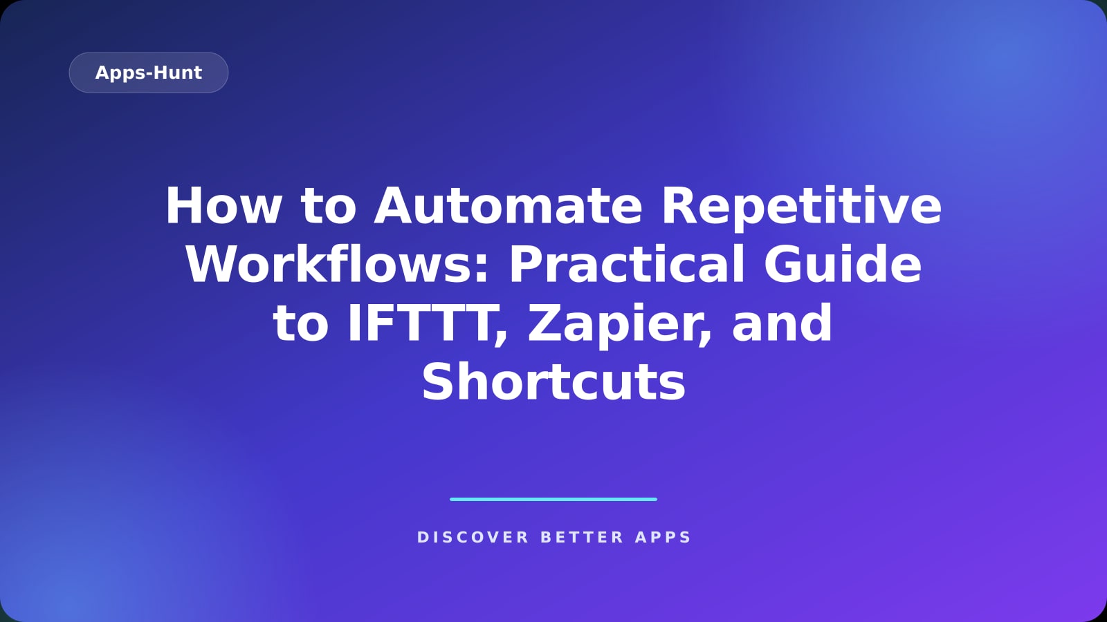 How to Automate Repetitive Workflows: Practical Guide to IFTTT, Zapier, and Shortcuts