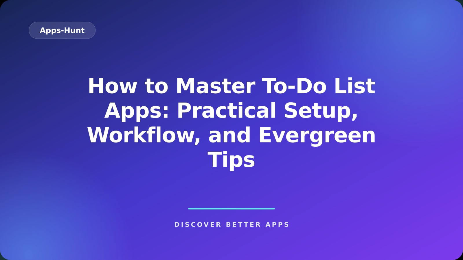 How to Master To‑Do List Apps: Practical Setup, Workflow, and Evergreen Tips