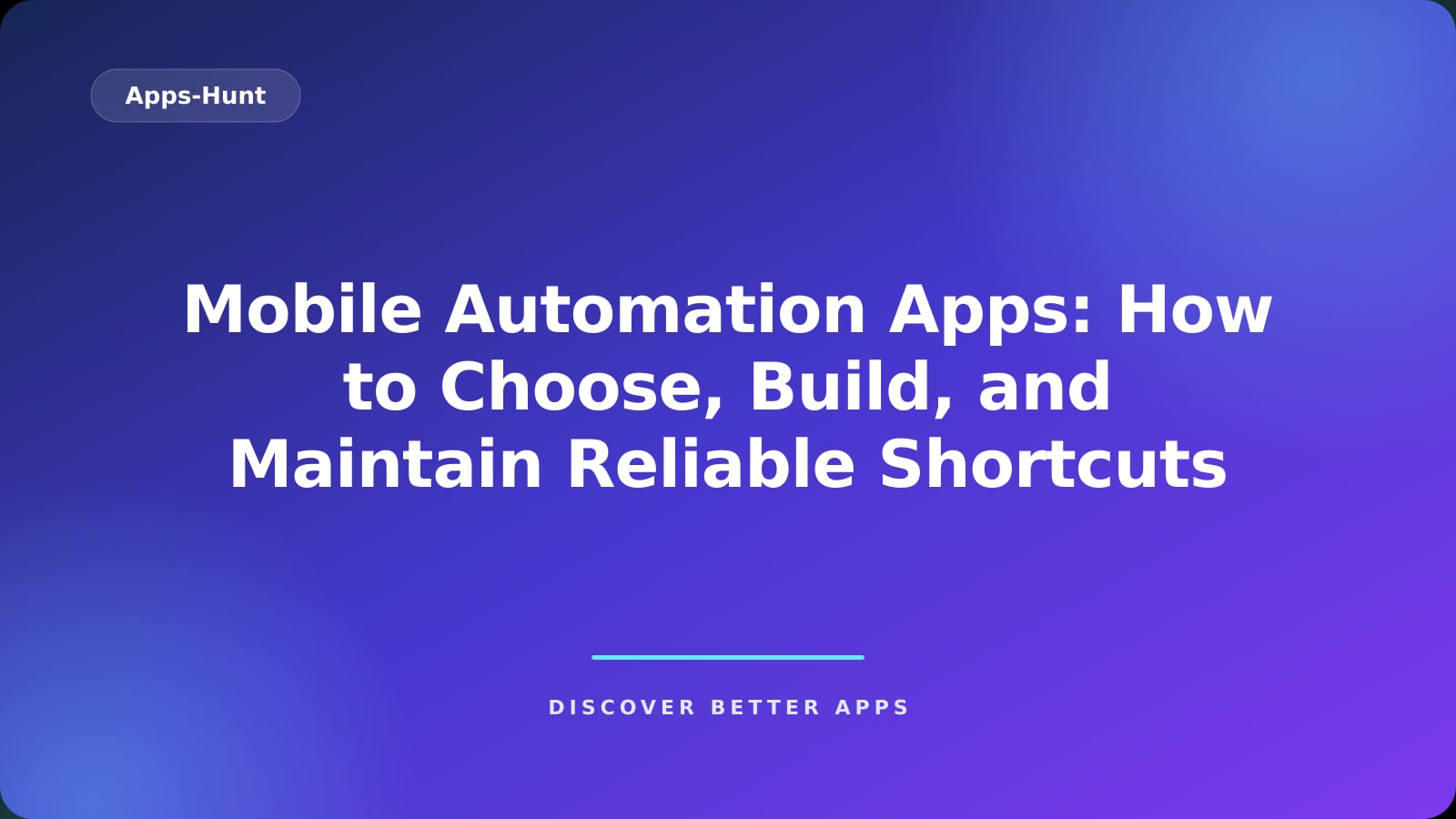 Mobile Automation Apps: How to Choose, Build, and Maintain Reliable Shortcuts