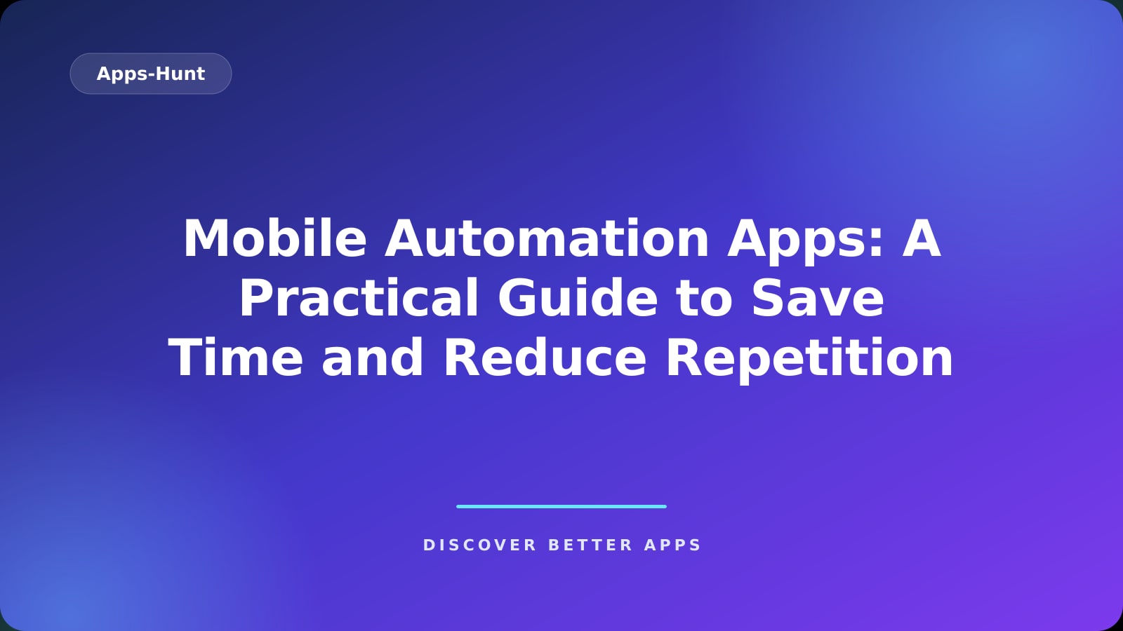 Mobile Automation Apps: A Practical Guide to Save Time and Reduce Repetition