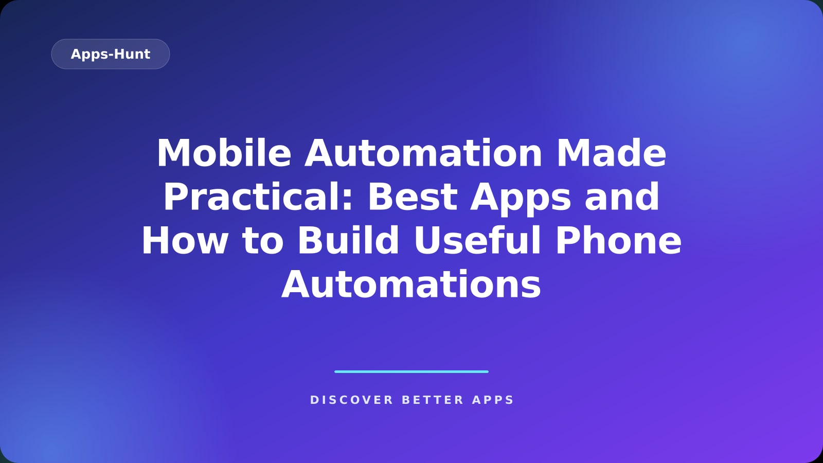 Mobile Automation Made Practical: Best Apps and How to Build Useful Phone Automations