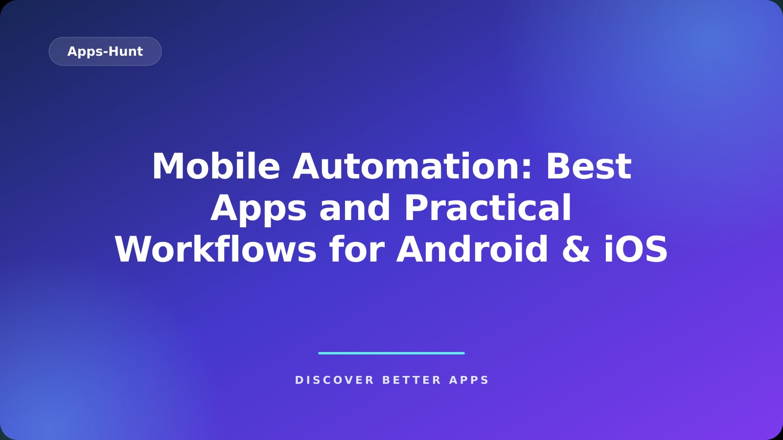 Mobile Automation: Best Apps and Practical Workflows for Android & iOS