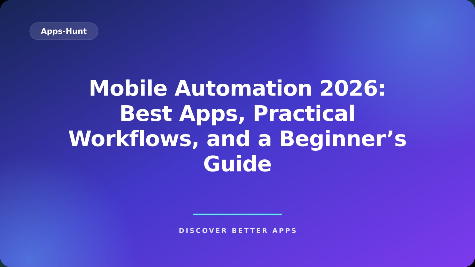 Mobile Automation 2026: Best Apps, Practical Workflows, and a Beginner’s Guide
