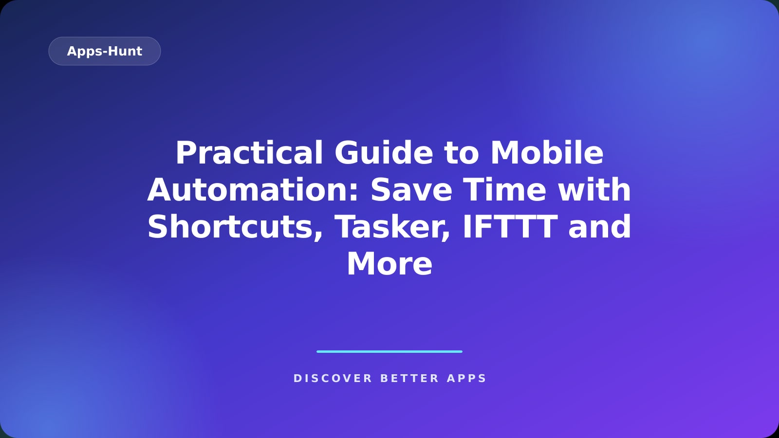 Practical Guide to Mobile Automation: Save Time with Shortcuts, Tasker, IFTTT and More