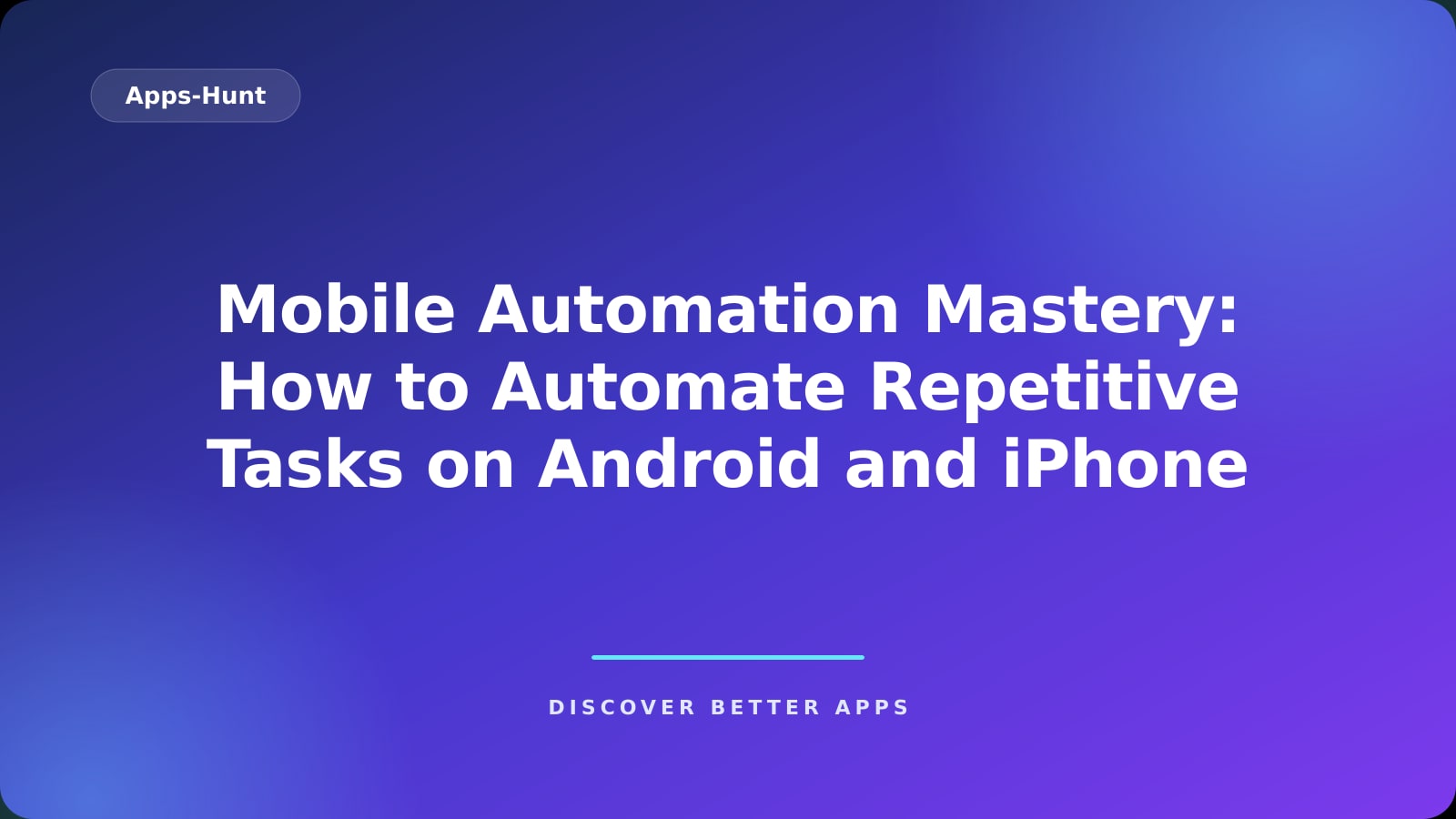 Mobile Automation Mastery: How to Automate Repetitive Tasks on Android and iPhone