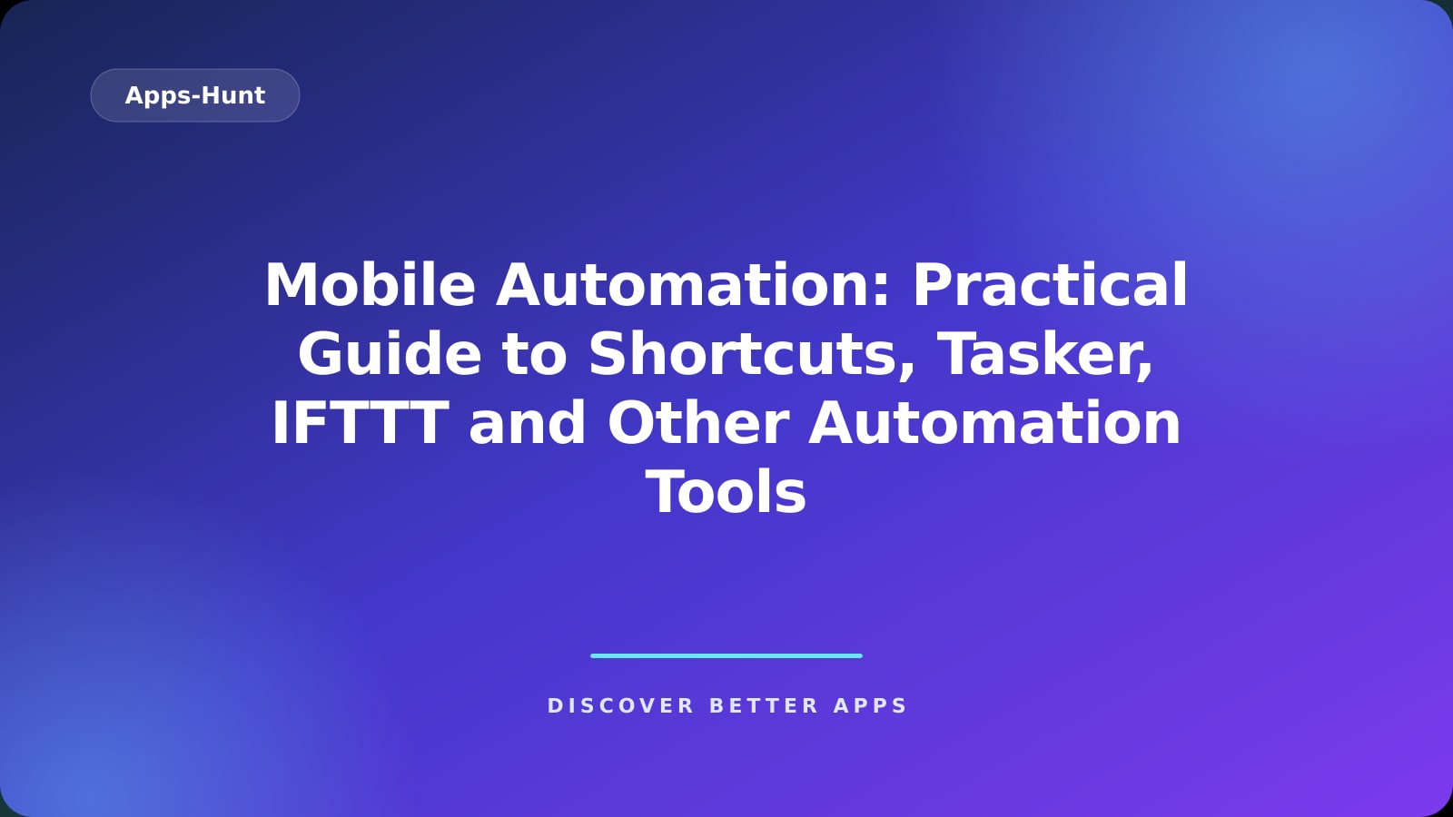 Mobile Automation: Practical Guide to Shortcuts, Tasker, IFTTT and Other Automation Tools