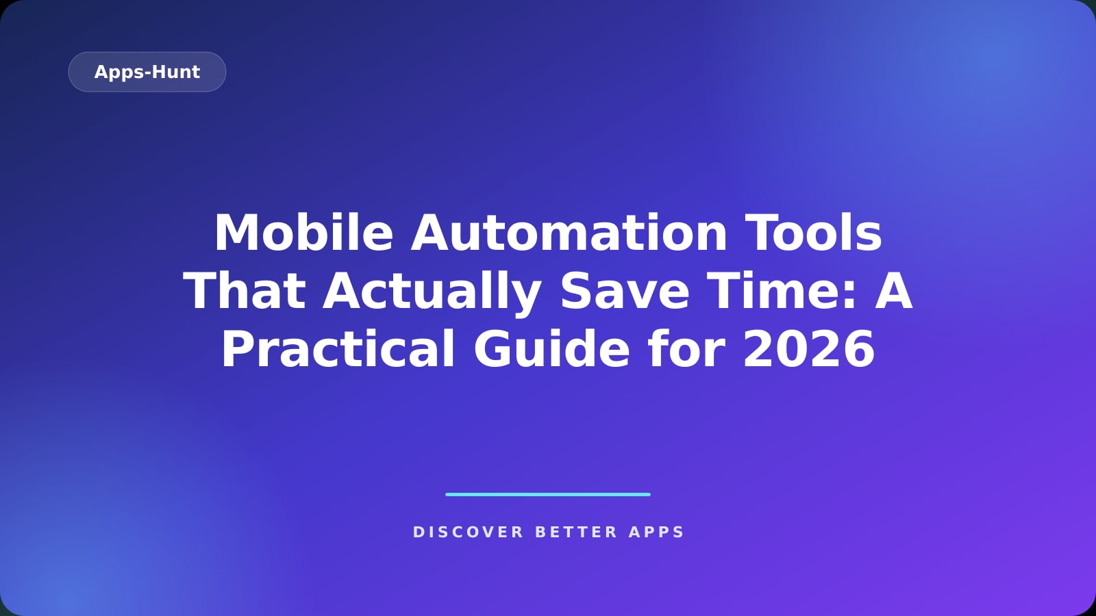 Mobile Automation Tools That Actually Save Time: A Practical Guide for 2026