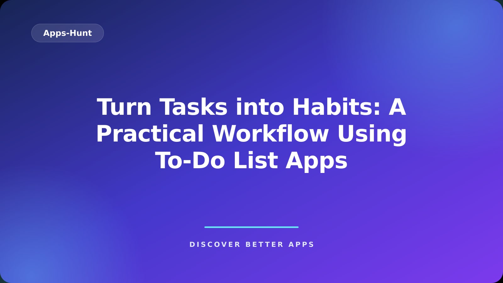 Turn Tasks into Habits: A Practical Workflow Using To‑Do List Apps